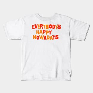 Everybody’s happy nowadays Kids T-Shirt